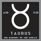 Load image into Gallery viewer, Taurus - The Baddest of the Zodiac