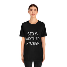 Load image into Gallery viewer, SEXY MOTHERF*CKER - Unisex Jersey Short Sleeve Tee (White on Black)