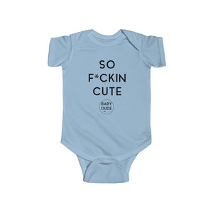 SO F*CKIN CUTE - Infant Fine Jersey Bodysuit